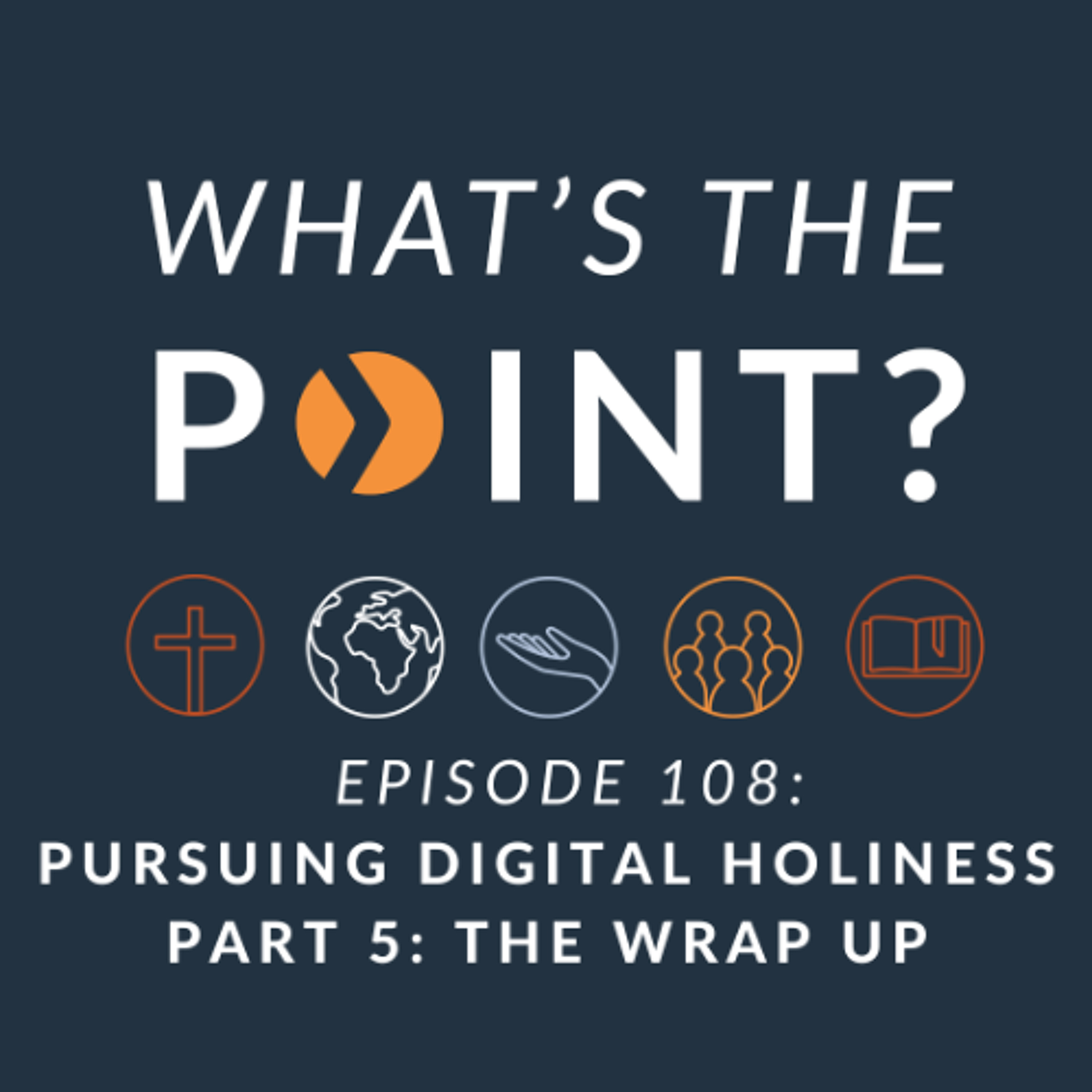 WTP - Ep. 108 - Pursuing Digital Holiness - Part 5: The Wrap Up episode artwork