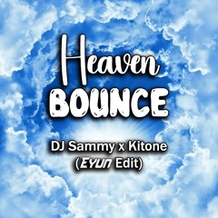 Heaven x Bounce to the Side -  DJ Sammy & Kitone (Eyun Edit)