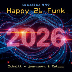 Lunatics 249 / Happy 26 Funk / Schmitt, joerxworx & Ratzzz