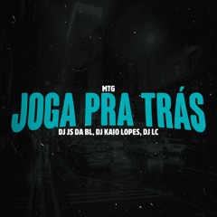 MTG - JOGA PRÁ TRAS - DJ JS DA BL , DJ KAIO LOPES & DJ LC