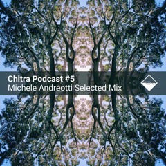Chitra Podcast #5 Michele Andreotti Selected Mix