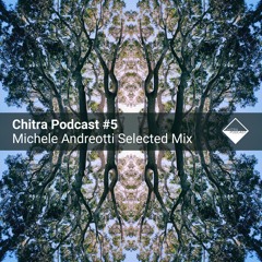 Chitra Podcast #5 Michele Andreotti Selected Mix