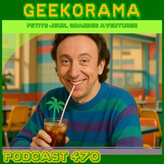 Épisode 470 GeekOrama - La Geeko Cafétéria