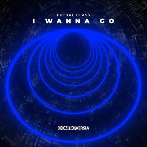 Future Class - I Wanna Go [OUT NOW]