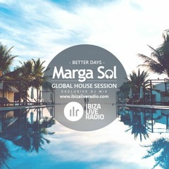Global House Session with Marga Sol - Better Days [Ibiza Live Radio]