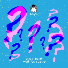 Kellie Allen - What You Gon' Do