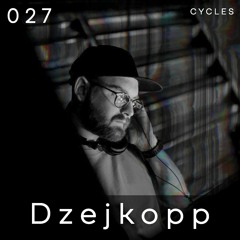 Cycles // 027 - Dzejkopp (techno, melodic, dark)