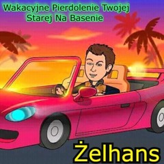 Żelhans - Wakacyjne Pierdolenie Twojej Starej Na Basenie