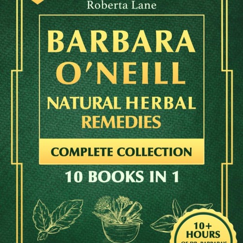 Barbara O’Neill Natural Herbal Remedies Complete Collection: The Ultimate Guide to Knowing ALL o