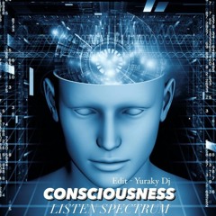 Consciousness Listen Spectrum (Yuraky Dj - Super EDIT) Personal.