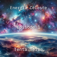 Energia Celeste  Episode 1 Mixed By Tenta Terra