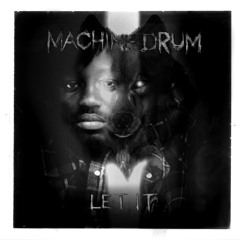 Machinedrum - Let It (Edit Remix)