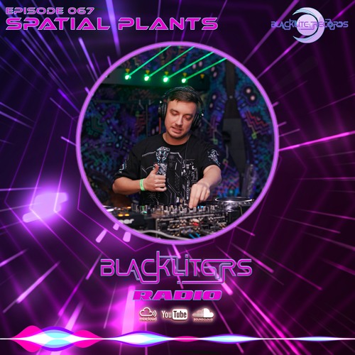 Blackliters Radio #067 "SPATIAL PLANTS" [Psychedelic Trance Radio]