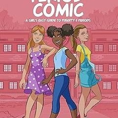 $Epub+ The Period Comic: A Girl's Easy Guide to Puberty and Periods -An Illustrated Book. Girls