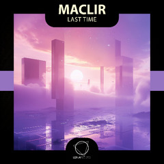 Maclir - Last Time (Lizplay Records)