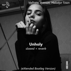 Vallvete, eyeroze, Melodyz Town - Unholy - slowed + reverb (eXtended Bootleg Version)