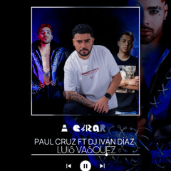 Ivan Diaz & Paul Cruz - A Girar (Luis Vazquez Remix)