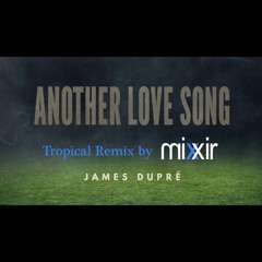 James Dupre - Another Love Song - Tropical EDM Remix by Mixxir