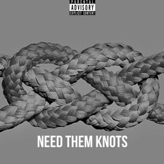 Need Them Knots