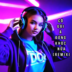 Cô Gái À Đừng Khóc Nữa (ToanBM Remix 2025) - Oanh Tạ x Thiên Tú