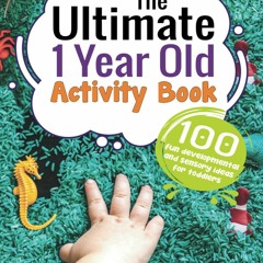 [PDF] Download The Ultimate 1 Year Old Activity Book: 100 Fun Developmental