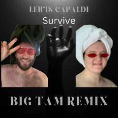 Lewis Capaldi - Survive ( BIG TAM REMIX )