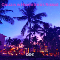 Cruzin In Miami By Dre Ft. Niesa