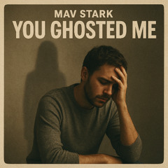 You Ghosted Me