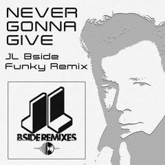 Never Gonna Give (JLBside Funky Remix) - JLBside