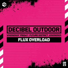 Flux Overload | Decibel outdoor 2023 | Future District | Friday