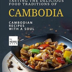 read✔ Tasting The Delicious Food Traditions of Cambodia: Recipes with a Soul