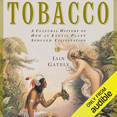 Get EPUB 💏 Tobacco: A Cultural History of How an Exotic Plant Seduced Civilization b