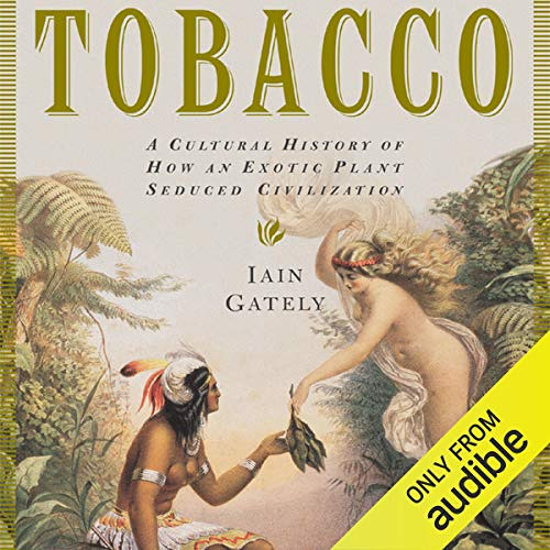 Get EPUB 💏 Tobacco: A Cultural History of How an Exotic Plant Seduced Civilization b