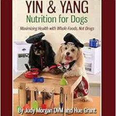 [READ] KINDLE 🖍️ Yin & Yang Nutrition for Dogs: Maximizing Health with Whole Foods,