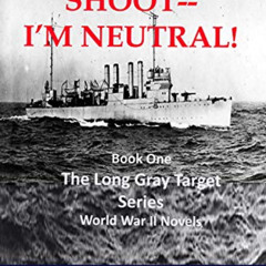 DOWNLOAD KINDLE 💌 The Long Gray Target: Don't Shoot--I'm Neutral! by  Roger Maxim EB
