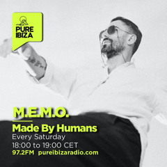 Made By Humans Radio Show by M.E.M.O. 7.12.24 @Pure Ibiza Radio FM97.2