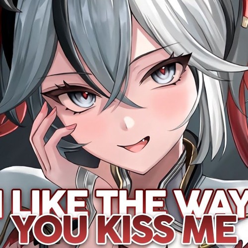Nightcore - i like the way you kiss me