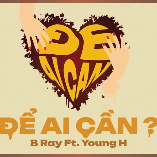 |ĐỂ AI CẦN? - BSNL 4|-|B RAY X YOUNG H X HIPZ|