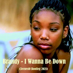 Brandy - I Wanna Be Down (3ernest0 Bootleg 2021)