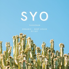 SYO - Yavuzhan (Organic&Deep House Set)
