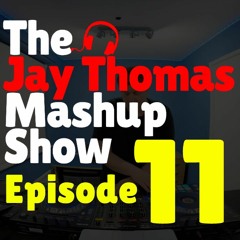 The Jay Thomas Mashup Show :: Episode 11 (House, Dance & HipHop Mashup DJ Mix)