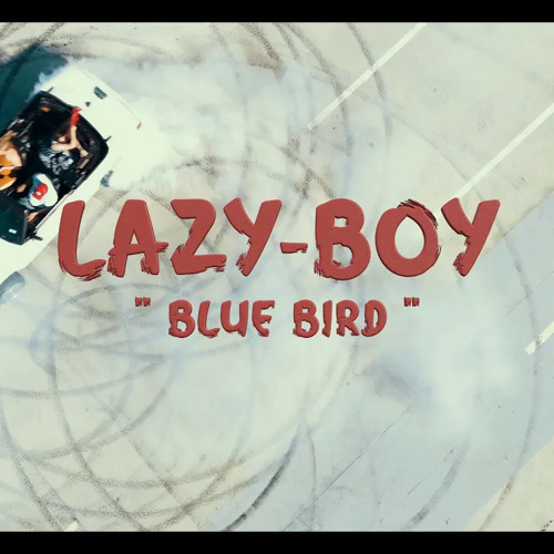 Listen to music albums featuring Lazy-Boy - Blue Bird [Official Music ...