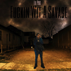Fuckin Wit A Savage