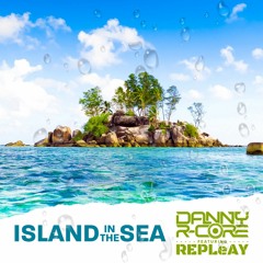 0UT NOW!!!! DANNY R - CORE FT REPLEAY - ISLAND IN THE SEA (SAMPLE)