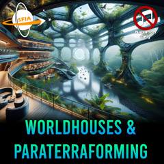 Worldhouses & Paraterraforming (Narration Only)