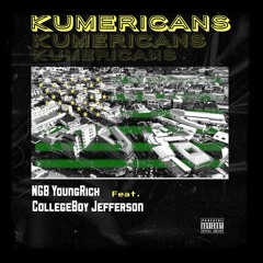 Ngbyoungrich -Kumericans (ft collegeboy jefferson)