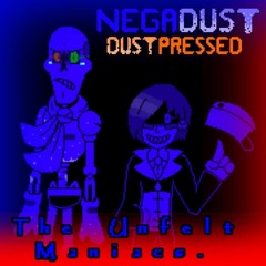 NegaDust - DustPressed - The unfelt maniacs. (Snowdin Encounter).