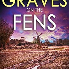 READ [KINDLE PDF EBOOK EPUB] GRAVES ON THE FENS a gripping crime thriller full of stu