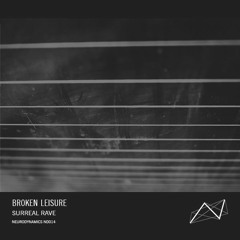 Broken Leisure - Surreal Rave [ND014]