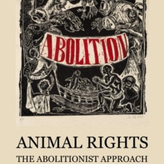 GET PDF 🗃️ Animal Rights: The Abolitionist Approach by  Gary L. Francione &  Anna Ch